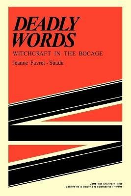 Deadly Words: Witchcraft in the Bocage - Jeanne Favret-Saada - cover