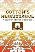 Cotton's Renaissance: A Study in Market Innovation - George David Smith,Timothy Curtis Jacobson - cover