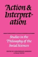 Action and Interpretation: Studies in the Philosophy of the Social Sciences - cover