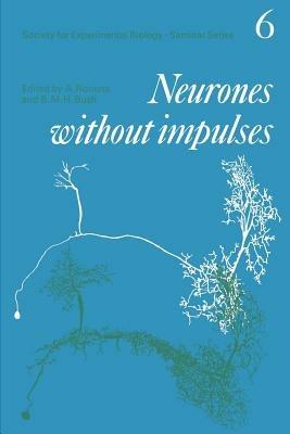 Neurones without Impulses: Their Significance for Vertebrate and Invertebrate Nervous Systems - cover