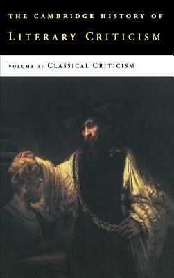 The Cambridge History of Literary Criticism: Volume 1, Classical Criticism - cover