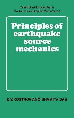 Principles of Earthquake Source Mechanics - B. V. Kostrov,Shamita Das - cover
