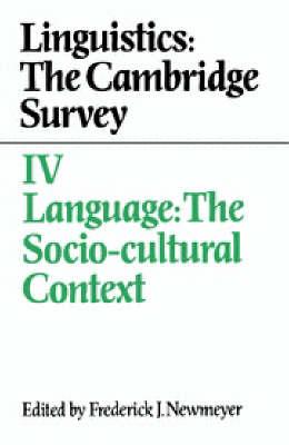 Linguistics: The Cambridge Survey: Volume 4, Language: The Socio-Cultural Context - cover