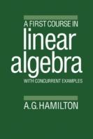 A First Course in Linear Algebra: With Concurrent Examples - Alan G. Hamilton - cover