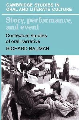 Story, Performance, and Event: Contextual Studies of Oral Narrative - Richard Bauman - cover
