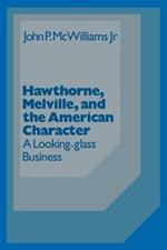 Hawthorne Melville and the American Character: A Looking-Glass Business