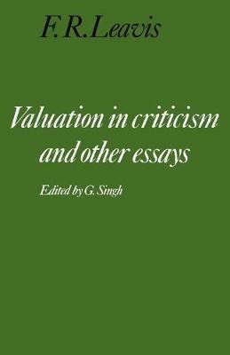 Valuation in Criticism and Other Essays - F. R. Leavis - cover