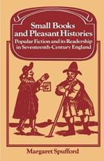 Small Books and Pleasant Histories: Popular Fiction and its Readership in Seventeenth-Century England