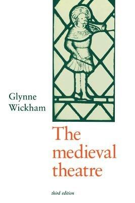 The Medieval Theatre - Glynne Wickham - cover