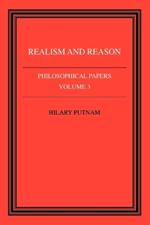 Philosophical Papers: Volume 3, Realism and Reason