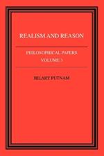 Philosophical Papers: Volume 3, Realism and Reason