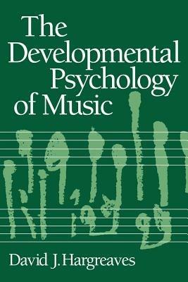 The Developmental Psychology of Music - David J. Hargreaves - cover