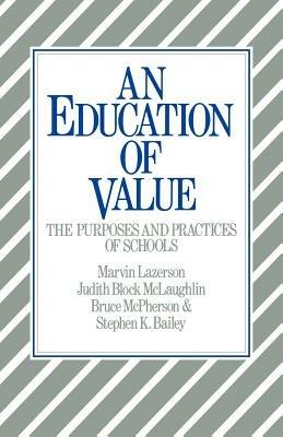 An Education of Value: The Purposes and Practices of Schools - Marvin Lazerson,Judith Block McLaughlin,Bruce McPherson - cover