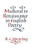 Medieval to Renaissance in English Poetry - A. C. Spearing - cover