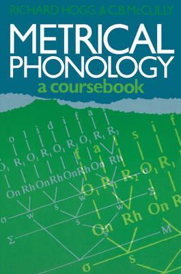 Metrical Phonology: A Course Book - Richard Hogg,C. B. McCully - cover