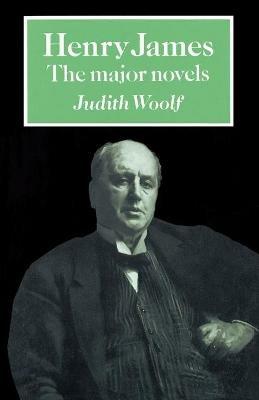 Henry James: The Major Novels - Judith Woolf - cover