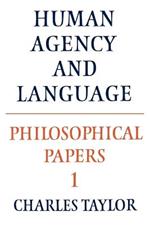 Philosophical Papers: Volume 1, Human Agency and Language