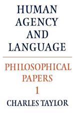 Philosophical Papers: Volume 1, Human Agency and Language