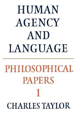 Philosophical Papers: Volume 1, Human Agency and Language - Charles Taylor - cover