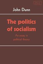 The Politics of Socialism: An Essay in Political Theory