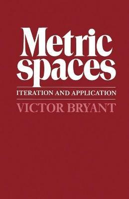 Metric Spaces: Iteration and Application - Victor Bryant - cover