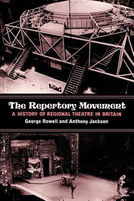 The Repertory Movement: A History of Regional Theatre in Britain - George Rowell,Anthony Jackson - cover