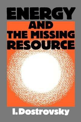 Energy and the Missing Resource: A View from the Laboratory - I. Dostrovsky - cover
