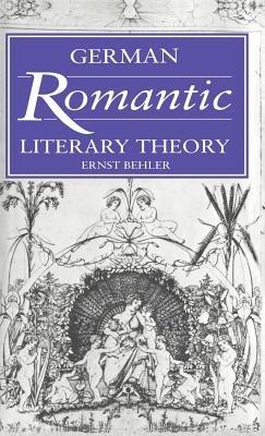 German Romantic Literary Theory - Ernst Behler - cover