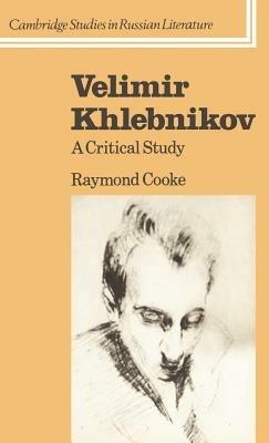 Velimir Khlebnikov: A Critical Study - Raymond Cooke - cover