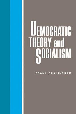 Democratic Theory and Socialism - Frank Cunningham - cover