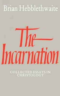 The Incarnation: Collected Essays in Christology - Brian Hebblethwaite - cover