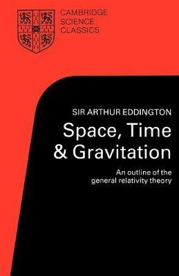Space, Time and Gravitation: An Outline of the General Relativity Theory - Arthur S. Eddington - cover