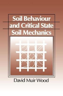 Soil Behaviour and Critical State Soil Mechanics - David Muir Wood - cover