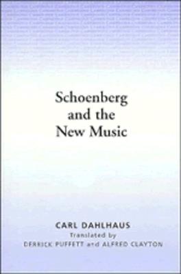 Schoenberg and the New Music: Essays by Carl Dahlhaus - Carl Dahlhaus - cover