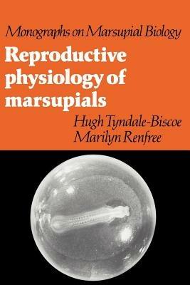 Reproductive Physiology of Marsupials - Hugh Tyndale-Biscoe,Marilyn Renfree - cover