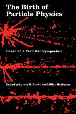 The Birth of Particle Physics - cover