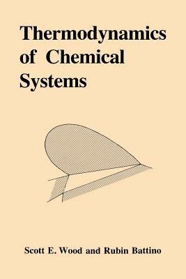 Thermodynamics of Chemical Systems - Scott Emerson Wood,Rubin Battino - cover