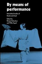 By Means of Performance: Intercultural Studies of Theatre and Ritual