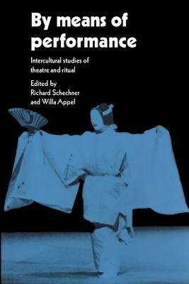 By Means of Performance: Intercultural Studies of Theatre and Ritual - cover