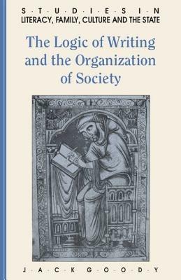The Logic of Writing and the Organization of Society - Jack Goody - cover