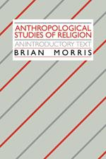 Anthropological Studies of Religion: An Introductory Text