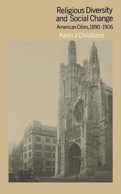 Religious Diversity and Social Change: American Cities, 1890–1906 - Kevin J. Christiano - cover