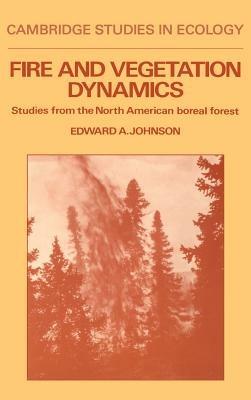 Fire and Vegetation Dynamics: Studies from the North American Boreal Forest - Edward A. Johnson - cover