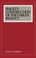 Piaget's Construction of the Child's Reality - Susan Sugarman - cover