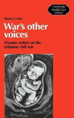 War's Other Voices: Women Writers on the Lebanese Civil War - Miriam Cooke - cover