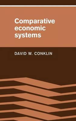 Comparative Economic Systems: Objectives, Decision Modes, and the Process of Choice - David W. Conklin - cover