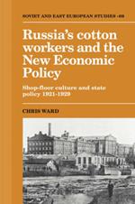 Russia's Cotton Workers and the New Economic Policy: Shop-Floor Culture and State Policy, 1921–1929