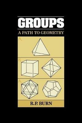 Groups: A Path to Geometry - R. P. Burn - cover