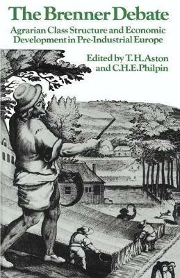 The Brenner Debate: Agrarian Class Structure and Economic Development in Pre-industrial Europe - cover