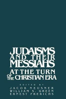 Judaisms and their Messiahs at the Turn of the Christian Era - cover